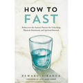How to Fast: Rediscover the Ancient Practice for Unlocking Physical, Emotional, and Spiritual Renewal