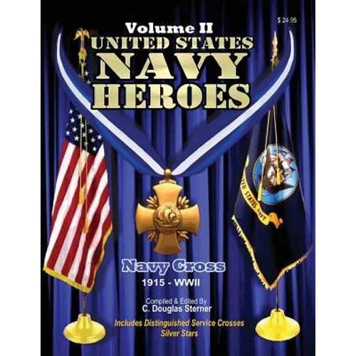 United States Navy Heroes - Volume II: Navy Cross (1915 - WWII)