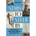Stars to Steer by: Celebrating the 20th Century Women Who Went to Sea