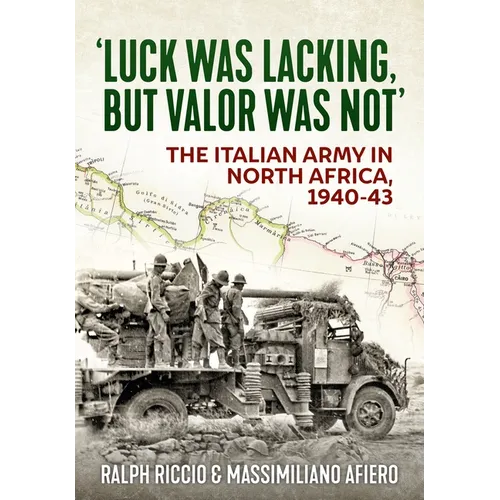 'Luck Was Lacking, But Valour Was Not': The Italian Army in North Africa, 1940-43