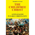The Childfree Christ: Antinatalism in early Christianity