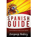 Spanish For Beginners: Powerful Beginner's Guide To Learn Spanish