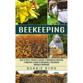 Beekeeping: A Beginner's Guide to Becoming a Successful Backyard Beekeeper (How to Start, Finance & Market a Beekeeping Business)