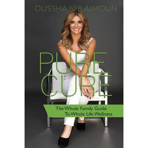 Pure Cure: The Whole Family Guide to Whole Life Wellness