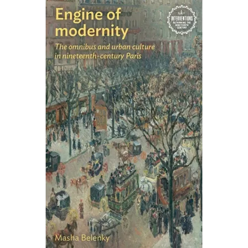 Engine of Modernity: The Omnibus and Urban Culture in Nineteenth-Century Paris