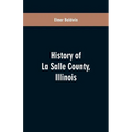 History of LaSalle County, Illinois: Its Topography, Geology, Botany, Natural History, History of the Mound Builders, Indian Tribes, French Exploratio