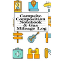 Campsite Composition Notebook & Gas Mileage Log: Camping Notepad & RV Travel Mileage Log Book - Camper & Caravan Travel Journey - Road Trip Writing &