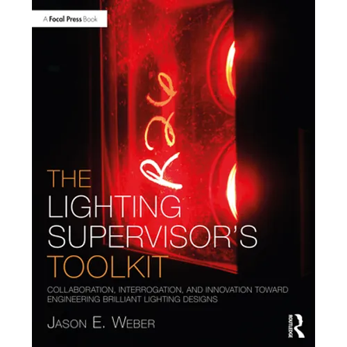 The Lighting Supervisor's Toolkit: Collaboration, Interrogation, and Innovation Toward Engineering Brilliant Lighting Designs