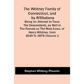 The Whitney Family Of Connecticut, And Its Affiliations; Being An Attempt To Trace The Descendants, As Well In The Female As The Male Lines, Of Henry