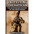 Protecting the Vatican: The Mysterious History of the Swiss Guard