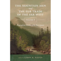 The Mountain Men and the Fur Trade of the Far West, Volume 8: Biographical Sketches of the Participants by Scholars of the Subjects and with Introduct
