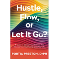 Hustle, Flow, or Let It Go?: A Guide to Shame-Free Wellness That Honors Your Reality and Gives You Life