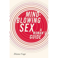Mind-Blowing Sex: A Woman's Guide
