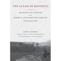 The Gleam of Bayonets: The Battle of Antietam and Robert E. Lee's Maryland Campaign, September 1862