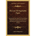 The Law Of Negotiable Paper: Containing The Text Of The Uniform Negotiable Instruments Act With Questions, Problems And Forms (1911)