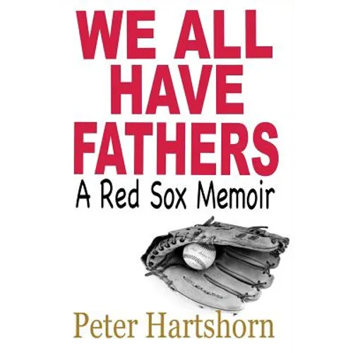 We All Have Fathers: A Red Sox Memoir