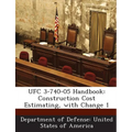 Ufc 3-740-05 Handbook: Construction Cost Estimating, with Change 1