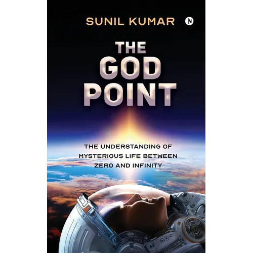 The God Point: The Understanding of Mysterious Life between Zero and Infinity