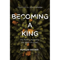 Becoming a King: The Path to Restoring the Heart of a Man