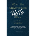 When the Universe Said Hello Back: Inspiring True Stories of the Soul Sparking Moments that Changed Our Lives