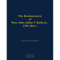 The Reminiscences of Rear Adm. Julian T. Burke Jr., USN (Ret.): 1918-2011