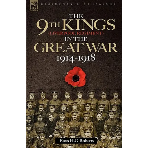 The 9th-The King's (Liverpool Regiment) in the Great War 1914 - 1918