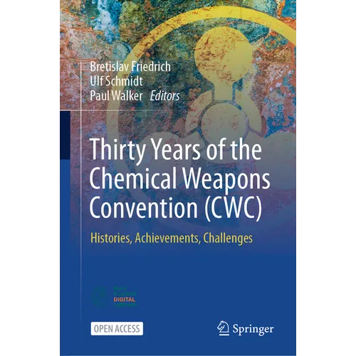 Thirty Years of the Chemical Weapons Convention (Cwc): Histories, Achievements, Challenges
