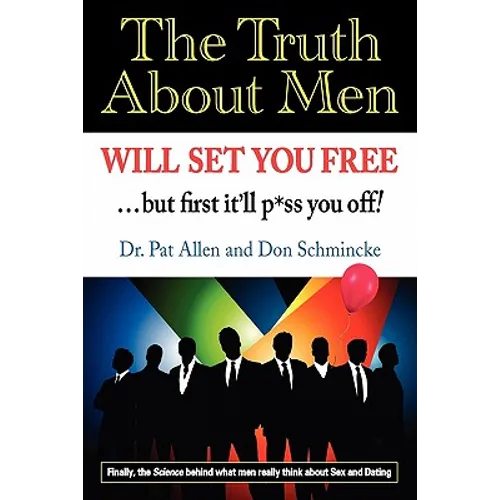 The Truth About Men Will Set You Free: The New Science of Love and Dating