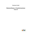 Metamorfóseos o Transformaciones: Tomo III