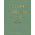 The Sanctuary and the Twenty-Three Hundred Days of Daniel VIII. 14: The Sanctuary and Its Cleansing