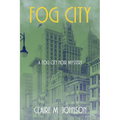 Fog City: A Fog City Noir Mystery