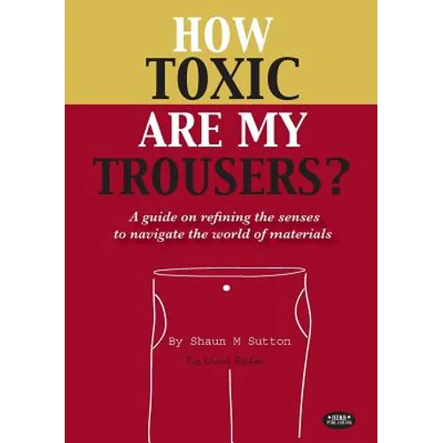 How Toxic Are My Trousers? and a Guide on Refining the Senses to Navigate the World of Materials