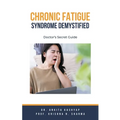 Chronic Fatigue Syndrome Demystified: Doctor's Secret Guide