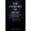 The Comfort of Night: How Jesus Makes Your Dark Times All Right