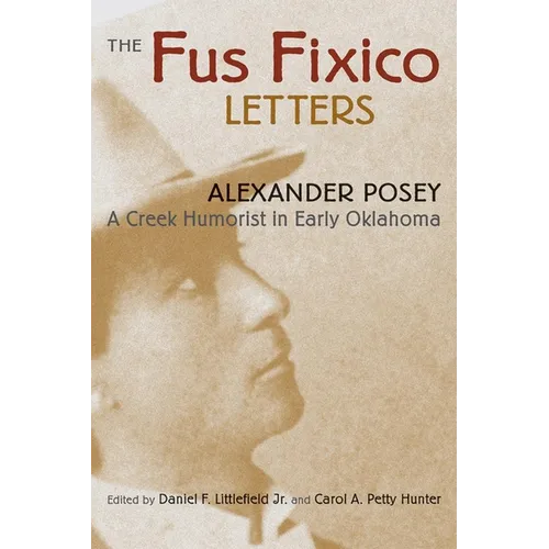 Fus Fixico Letters: A Creek Humorist in Early Oklahoma
