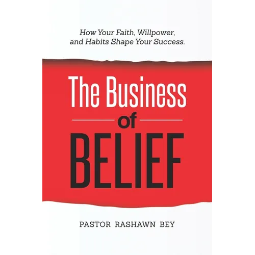 The Business of Belief: How Your Faith, Willpower, and Habits Shape Your Success
