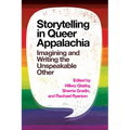 Storytelling in Queer Appalachia: Imagining and Writing the Unspeakable Other