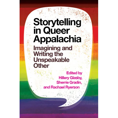 Storytelling in Queer Appalachia: Imagining and Writing the Unspeakable Other