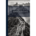 An Abridged Account Of The Embassy To The Emperor Of China