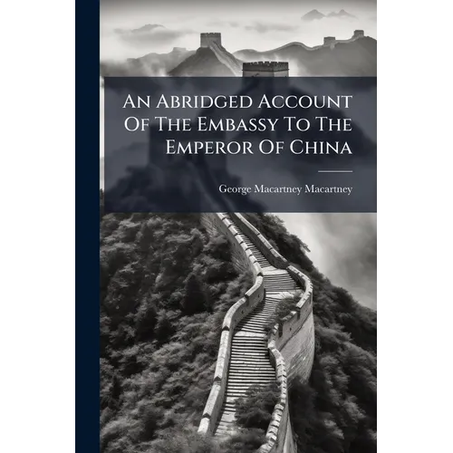 An Abridged Account Of The Embassy To The Emperor Of China