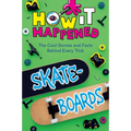 How It Happened! Skateboards: The Cool Stories and Facts Behind Every Trick