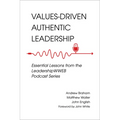 Values-Driven Authentic Leadership: Essential Lessons from the Leadershipwweb Podcast Series
