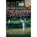 The Story of the Masters: Drama, Joy and Heartbreak at Golf's Most Iconic Tournament