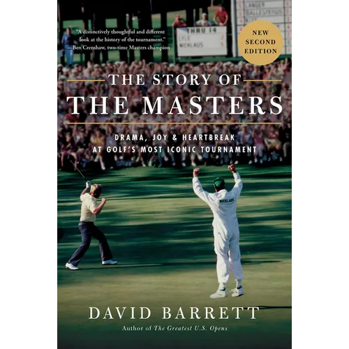 The Story of the Masters: Drama, Joy and Heartbreak at Golf's Most Iconic Tournament