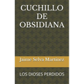 Cuchillo de Obsidiana: Los Dioses Perdidos