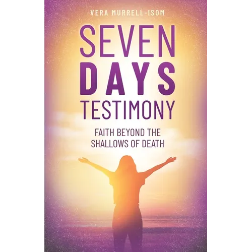 Seven Days Testimony: Faith Beyond the Shallows of Death