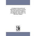 A Scriptural, Ecclesiastical, and Historical View of Slavery, From the Days of the Patriarch Abraham, to the Nineteenth Century. Addressed to the Righ