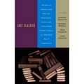 Lost Classics: Writers on Books Loved and Lost, Overlooked, Under-Read, Unavailable, Stolen, Extinct, or Otherwise Out of Commission