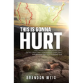This Is Gonna Hurt: Thru-Hiking the Appalachian Trail, Pacific Crest Trail, Continental Divide Trail, and Arizona Trail in a Calendar Year