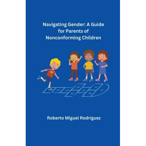 Navigating Gender: A Guide for Parents of Nonconforming Children